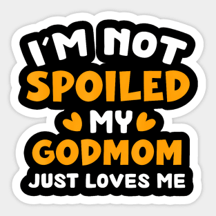 I'M Not Spoiled My Godmom Just Loves Me Family Sticker